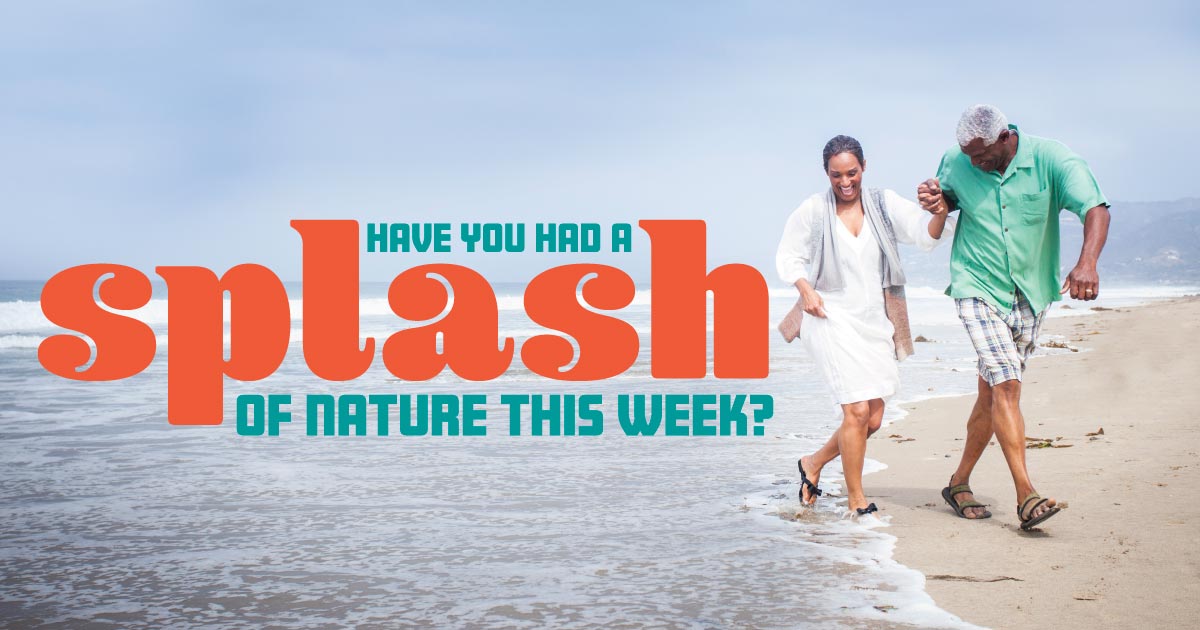 Have you had a splash of nature this week?